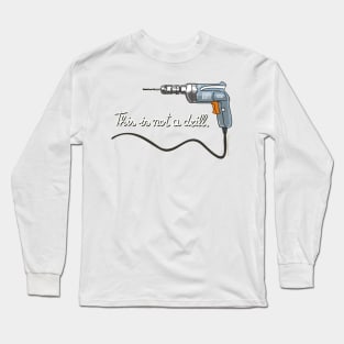 This is not a drill. Long Sleeve T-Shirt